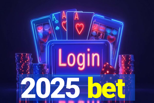 2025 bet