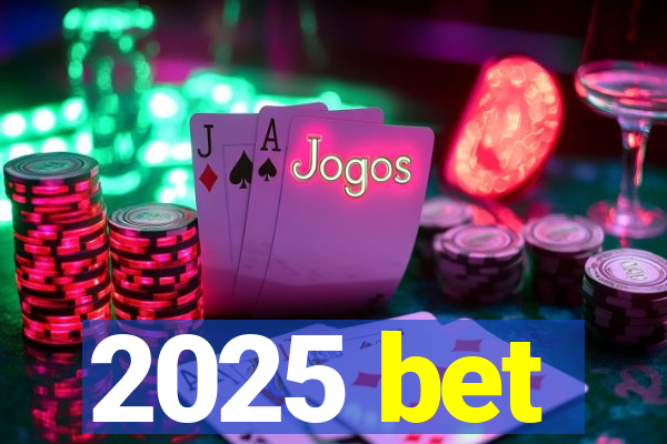 2025 bet