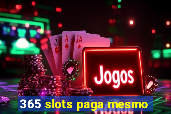 365 slots paga mesmo