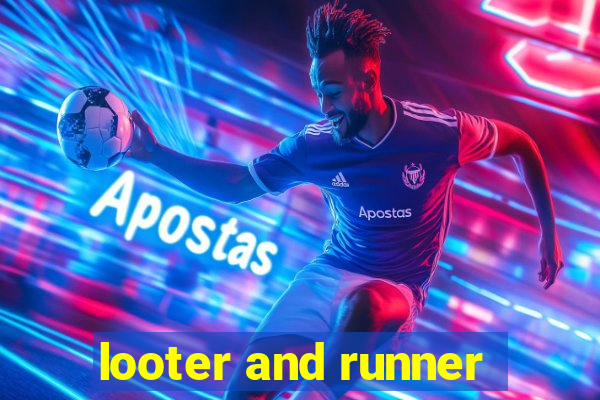 looter and runner