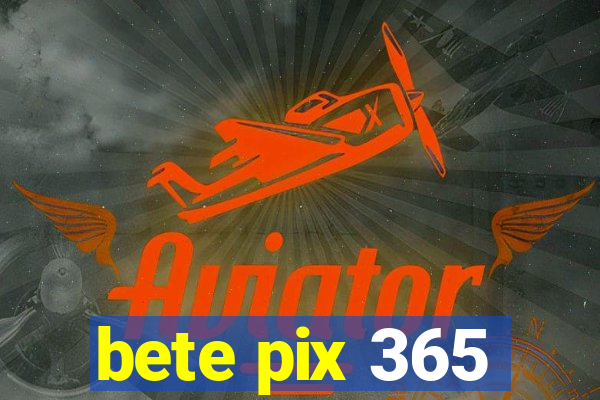 bete pix 365