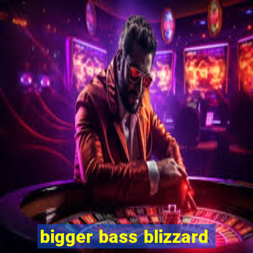 bigger bass blizzard