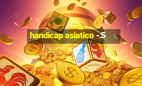 handicap asiatico -.5