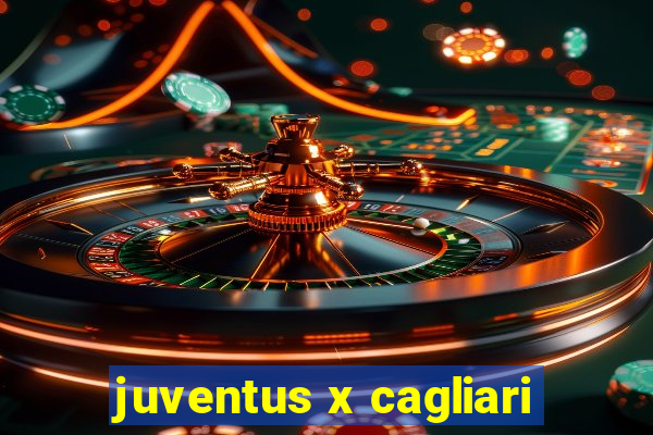 juventus x cagliari