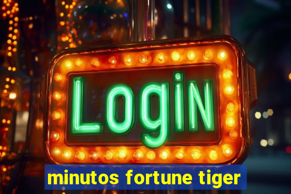 minutos fortune tiger