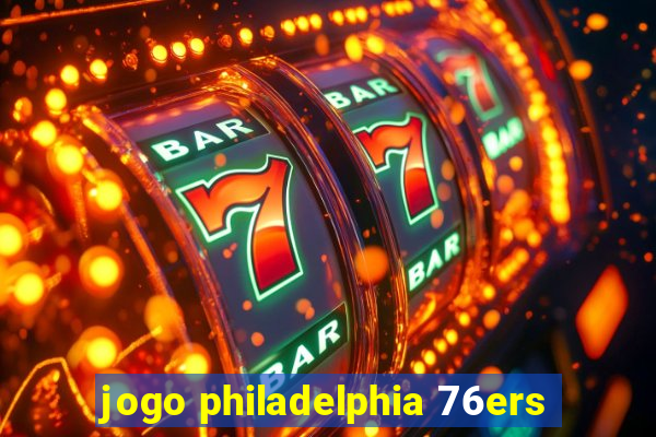 jogo philadelphia 76ers