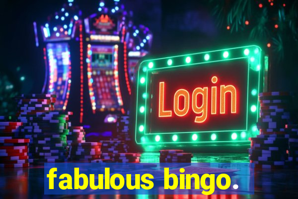 fabulous bingo.