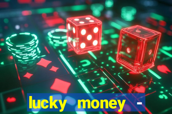 lucky money - jogos a dinheiro