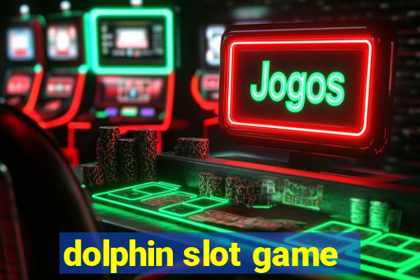 dolphin slot game