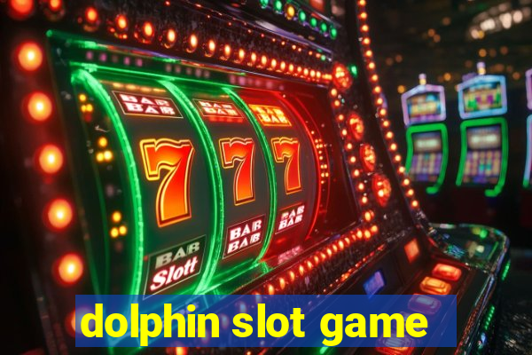 dolphin slot game