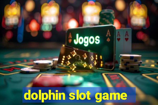 dolphin slot game