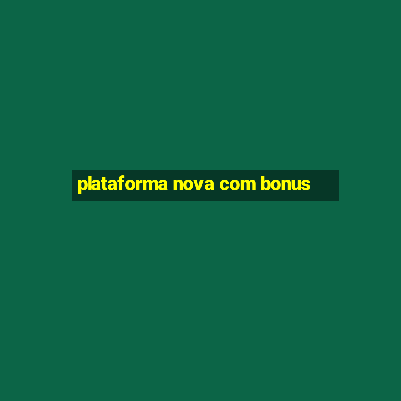 plataforma nova com bonus