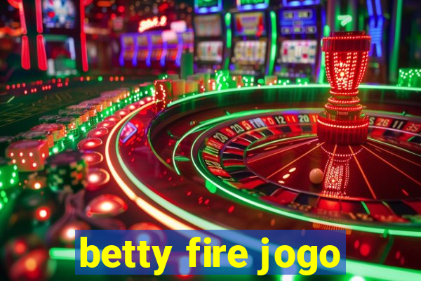 betty fire jogo