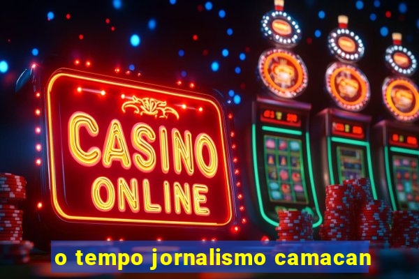 o tempo jornalismo camacan