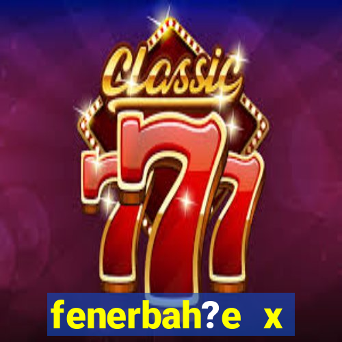 fenerbah?e x galatasaray palpite