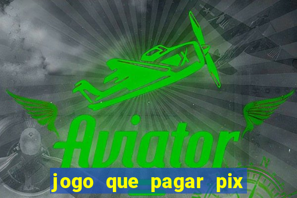 jogo que pagar pix na hora