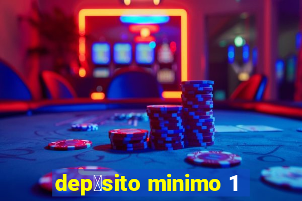 dep贸sito minimo 1