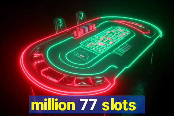 million 77 slots