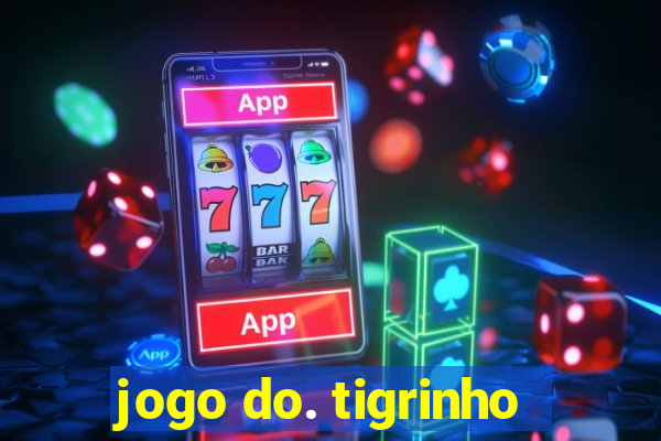 jogo do. tigrinho