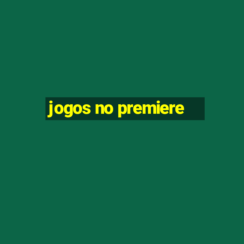 jogos no premiere