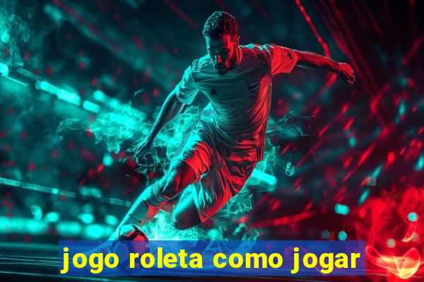 jogo roleta como jogar