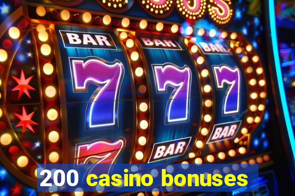 200 casino bonuses