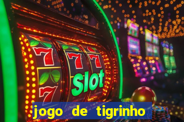 jogo de tigrinho para ganhar dinheiro