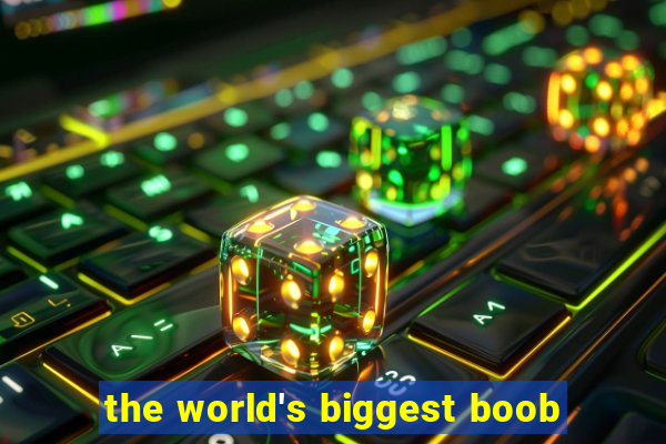 the world's biggest boob