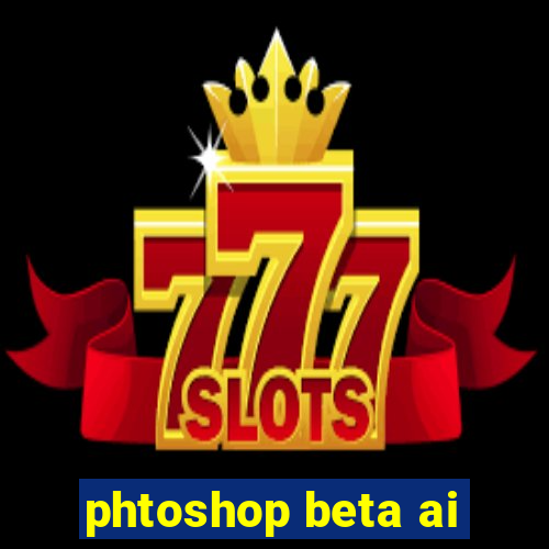 phtoshop beta ai