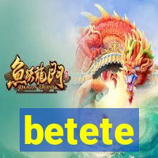 betete