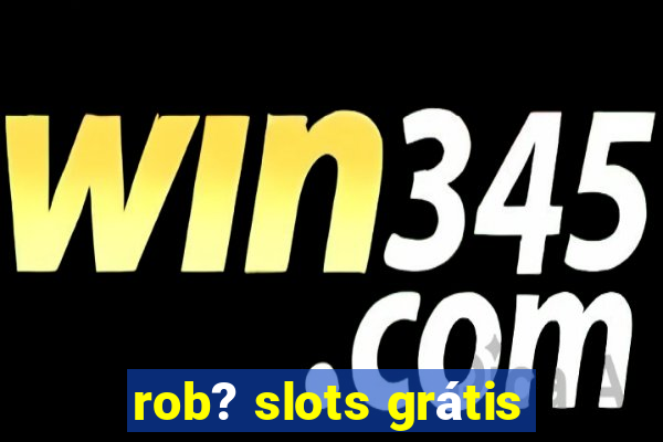 rob? slots grátis