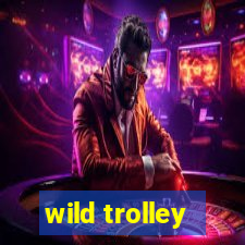 wild trolley