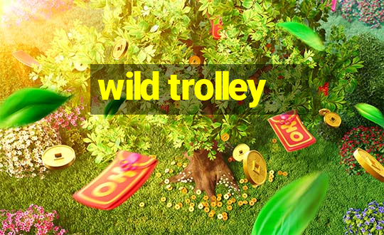 wild trolley