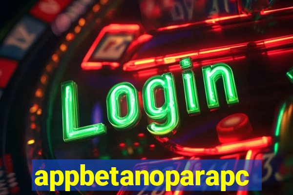 appbetanoparapc