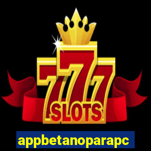 appbetanoparapc