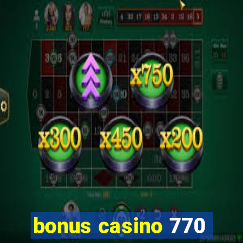 bonus casino 770