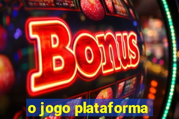 o jogo plataforma