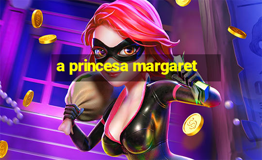 a princesa margaret