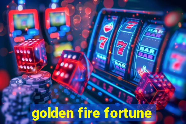 golden fire fortune