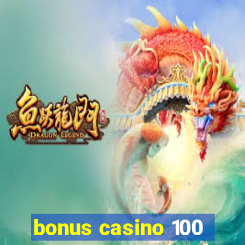 bonus casino 100