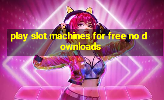 play slot machines for free no downloads