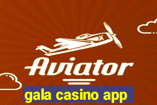 gala casino app