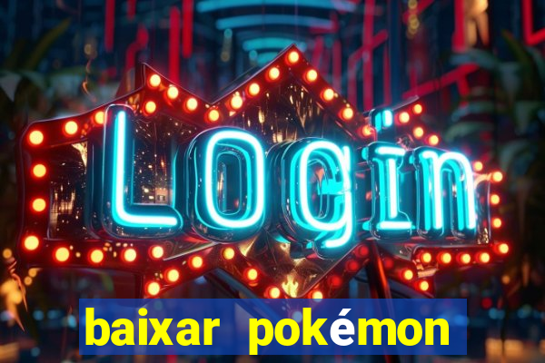 baixar pokémon mundos elementais