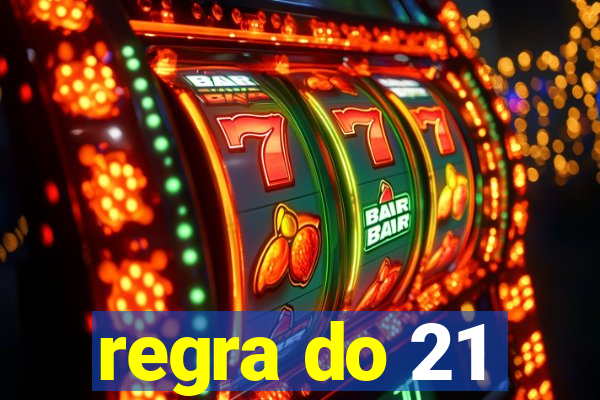 regra do 21