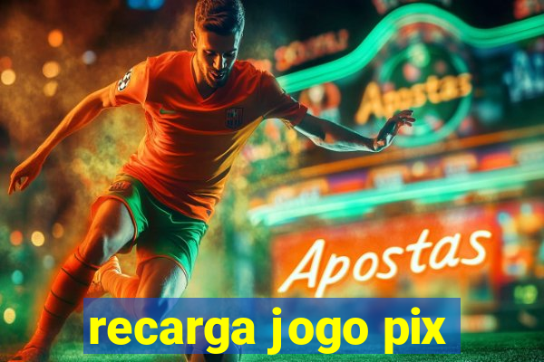 recarga jogo pix