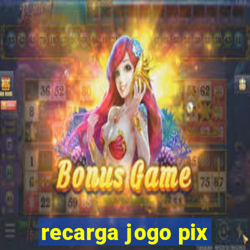 recarga jogo pix