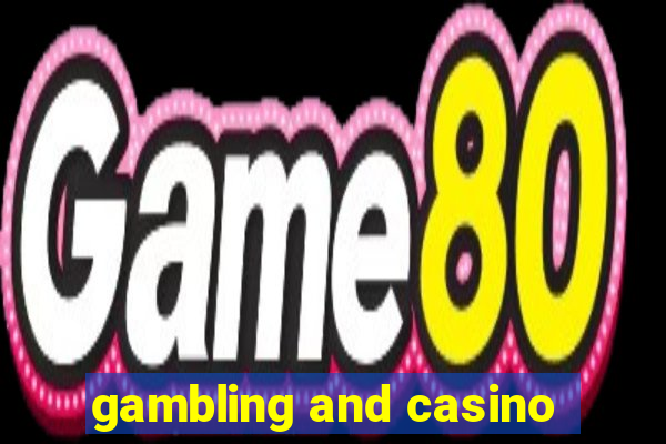 gambling and casino