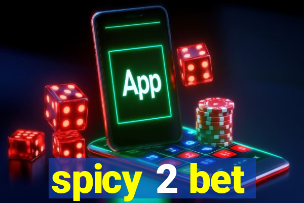 spicy 2 bet