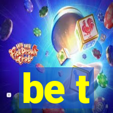 be t