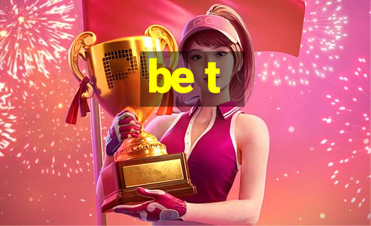 be t